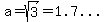 a=sqrt%283%29=%221.7...%22