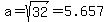 a=sqrt%2832%29=5.657