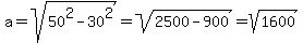 a=sqrt%2850%5E2-30%5E2%29=sqrt%282500-900%29=sqrt%281600%29