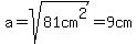 a=sqrt%2881cm%5E2%29=9cm