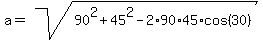 a=sqrt%2890%5E2%2B45%5E2-2%2A90%2A45%2Acos%2830%29%29