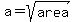 a=sqrt%28area%29