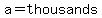 a=thousands