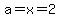a=x=2