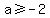 a%3E=-2