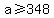 a%3E=348