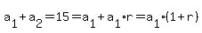 a%5B1%5D%2Ba%5B2%5D+=+15+=+a%5B1%5D+%2B+a%5B1%5D%2Ar+=+a%5B1%5D%281+%2B+r%29