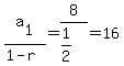 a%5B1%5D%2F%281-r%29=+8%2F%281%2F2%29+=+16