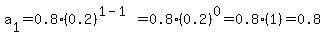 a%5B1%5D=0.8%280.2%29%5E%281-1%29=0.8%280.2%29%5E0=0.8%281%29+=+0.8