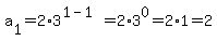 a%5B1%5D=2%2A3%5E%281-1%29=2%2A3%5E0=2%2A1=2