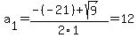 a%5B1%5D+=+%28-%28-21%29%2Bsqrt%28+9+%29%29%2F2%5C1+=+12