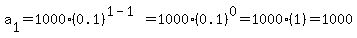 a%5B1%5D+=+1000%280.1%29%5E%281-1%29=1000%280.1%29%5E0=1000%281%29=1000