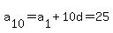 a%5B10%5D=a%5B1%5D%2B10d=25