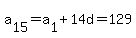 a%5B15%5D=a%5B1%5D%2B14d=129