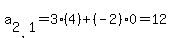 a%5B2%2C1%5D=3%284%29%2B%28-2%290=12