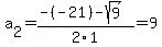 a%5B2%5D+=+%28-%28-21%29-sqrt%28+9+%29%29%2F2%5C1+=+9