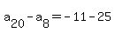 a%5B20%5D-a%5B8%5D=-11-25