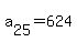 a%5B25%5D+=+624