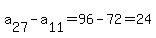 a%5B27%5D-a%5B11%5D=96-72=24
