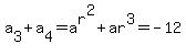 a%5B3%5D%2Ba%5B4%5D=a%5Er%5E2%2Bar%5E3=-12