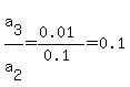a%5B3%5D%2Fa%5B2%5D=%280.01%29%2F%280.1%29=0.1