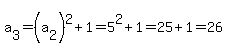 a%5B3%5D=%28a%5B2%5D%29%5E2%2B1=5%5E2%2B1=25%2B1=26