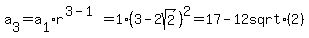 a%5B3%5D=a%5B1%5D%2Ar%5E%283-1%29=1%283+-+2sqrt%282%29%29%5E2=17+-+12+sqrt%282%29