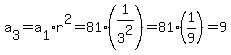 a%5B3%5D=a%5B1%5D%2Ar%5E2=81%281%2F3%5E2%29=81%281%2F9%29=9