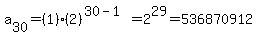 a%5B30%5D=%281%29%282%29%5E%2830-1%29=2%5E29=536870912