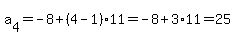 a%5B4%5D=-8%2B%284-1%29%2A11=-8%2B3%2A11=25