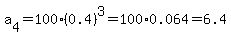 a%5B4%5D+=+100%2A%280.4%29%5E3+=+100%2A0.064+=+6.4
