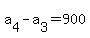 a%5B4%5D-a%5B3%5D=900