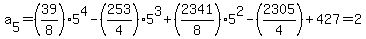 a%5B5%5D+=+%2839%2F8%295%5E4-%28253%2F4%295%5E3%2B%282341%2F8%295%5E2-%282305%2F4%29%2B427=2