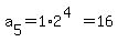 a%5B5%5D+=+1%2A2%5E%284%29=+16
