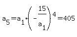 a%5B5%5D+=+a%5B1%5D%28-15%2Fa%5B1%5D%29%5E4+=+405