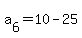a%5B6%5D+=+10+-+25