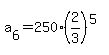 a%5B6%5D+=+250%2A%282%2F3%29%5E%285%29