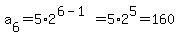 a%5B6%5D+=+5%2A2%5E%286-1%29+=5%2A2%5E5+=+160+