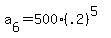 a%5B6%5D+=500%2A%28.2%29%5E%285%29