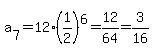 a%5B7%5D=+12%281%2F2%29%5E6+=+12%2F64+=+3%2F16