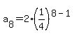 a%5B8%5D=2%281%2F4%29%5E%288-1%29