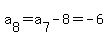 a%5B8%5D=a%5B7%5D-8=-6