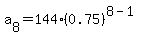 a%5B8%5D+=+144%2A%280.75%29%5E%288-1%29