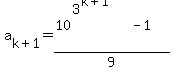 a%5Bk%2B1%5D+=+%2810%5E%283%5E%28k%2B1%29%29+-+1%29%2F9
