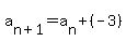 a%5Bn%2B1%5D=a%5Bn%5D%2B%28-3%29
