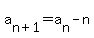 a%5Bn%2B1%5D=a%5Bn%5D-n