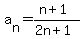 a%5Bn%5D=%28n%2B1%29%2F%282n%2B1%29