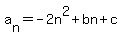 a%5Bn%5D=-2n%5E2%2Bbn%2Bc