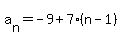 a%5Bn%5D=-9%2B7%28n-1%29