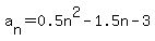 a%5Bn%5D=0.5n%5E2+-1.5n+-+3